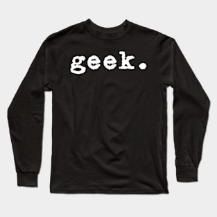 Geek. Long Sleeve T-Shirt